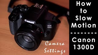 How to shoot Slow Motion Video with Canon 1300D Nobody will tell you this [upl. by Elish132]