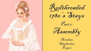 Part 2 of Sewing My Redthreaded 1780s Stays Assembly  Arcadian Shepherdess Project [upl. by Aicirtak]