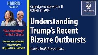 Day 15 Understanding Trump’s Recent Bizarre Outbursts [upl. by Adnamahs220]