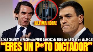 quotERES UN DICTAD0Rquot ¡AZNAR DINAMITA el PACTO con PEDRO SÁNCHEZ de BILDU por LA DANA en VALENCIA [upl. by Sinnek]