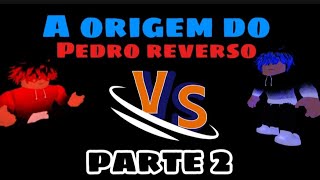 A origem do Pedro reverso  parte 2 [upl. by Enneirda516]