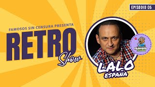 LALO ESPAÑA  Retro Show 1era Temporada FAMOSOS SIN CENSURA [upl. by Eniortna]