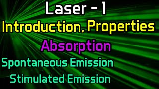 Laser 1 IntroductionPropertiesAbsorptionSpontaneous EmissionStimulated Emission [upl. by Htrowslle]