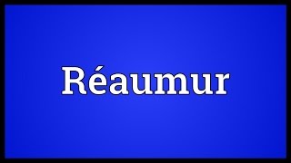 Réaumur Meaning [upl. by Cirdnek523]