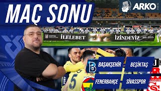 Fenerbahçe  Sivasspor  Başakşehir FK  Beşiktaş  Maç Sonu Değerlendirmesi  Günün Açıklamaları [upl. by Bunker]