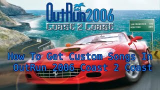 How to get CUSTOM SONGS in Outrun 2006 Coast 2 Coast [upl. by Azirb]