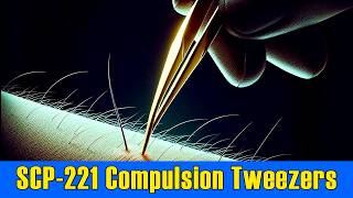 SCP221 Compulsion Tweezers SCP Foundation Readings [upl. by Rhys]