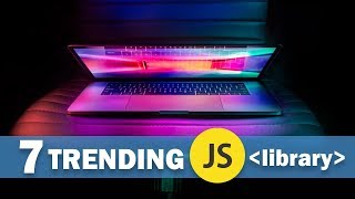 7 Trending Javascript Library in 2018 [upl. by Rentschler]