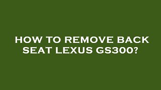 How to remove back seat lexus gs300 [upl. by Ogait386]