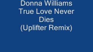 Donna Williams  True Love Never Dies Uplifter Remix [upl. by Brita]