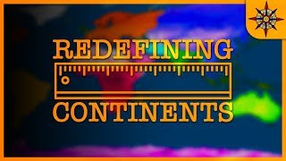 Redefining Continents [upl. by Daney]