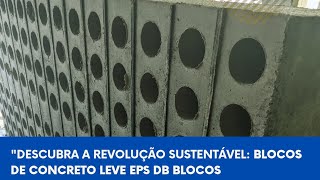 quotDescubra a revolução sustentável Bloco de concreto leve EPS DB BLOCOS [upl. by Nitsur415]