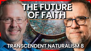 The Future of Faith  Transcendent Naturalism 8 [upl. by Godspeed]