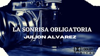 LA SONRISA OBLIGATORIA JULION ALVAREZ [upl. by Matless]