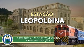 REATIVAÇÃO da Estação LEOPOLDINA e Ferrovia PRÍNCIPE do GRÃO PARÁ [upl. by Luella]