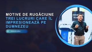 Motive de rugăciune Trei lucruri care Îl impresionează pe Dumnezeu [upl. by Euton]