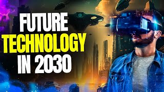 15 Technologies That Transform Our World In 2030 [upl. by Rehpotsirhcnhoj552]