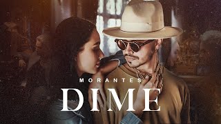 Morantes  Dime  Videoclip Oficial [upl. by Shiroma]