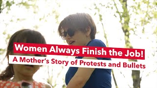 Women Always Finish the Job A Mother’s Story of Protests and Bullets [upl. by Ailee693]