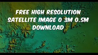 Free High Resolution Satellite Image 0 3m 0 5m Download [upl. by Okajima664]