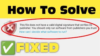 How To Fix This File Does Not Have A Valid Digital Signature That Verifies Its Publisher Windows [upl. by Rihaz]