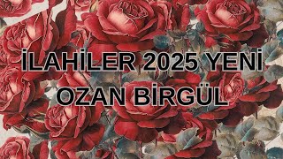 İLAHİLER 2025 YENİ amp OZAN BİRGÜL [upl. by Winstonn]