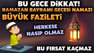 Bu Gece Dikkat Kim bu namazı bayram gecesi kılarsa inanılmaz güzelliklere kavuşur Sübhanallah [upl. by Sieracki442]