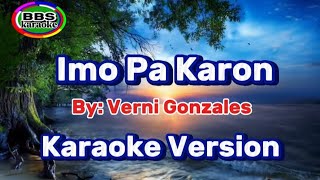 Imo Pa KaronVerni GonzalesKaraoke Version [upl. by Valerio732]