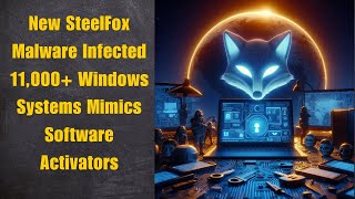 New SteelFox Malware Infected 11000 Windows Systems Mimics Software Activators [upl. by Ennoira394]