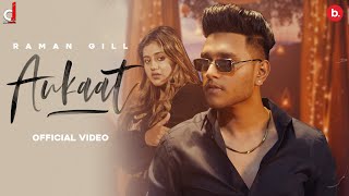 Aukaat Official Video Raman Gill  Anjali Arora  Jassi Lohka  Fame  Kirat Gill  Punjabi Song [upl. by Ahsiekal]