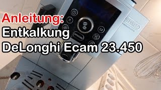 Anleitung Entkalkung DeLonghi Ecam 23450 Kaffeevollautomat [upl. by Stamata]