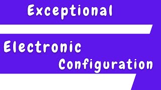 Exceptional Cases in Electronic Configuration [upl. by Ilyssa828]