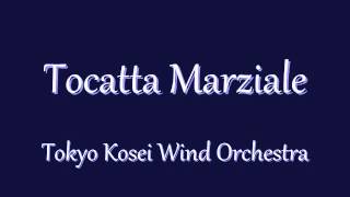 Tocatta Marziale Tokyo Kosei Wind Orchestra [upl. by Silrac]