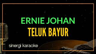 TELUK BAYUR  ERNIE JOHAN KARAOKE [upl. by Fernald]