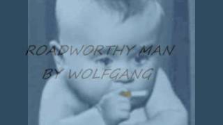 ROADWORTHY MAN BY WOLFGANG [upl. by Yelsha]