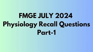 FMGE JULY 2024 Physiology Recall Questions Part 1 [upl. by Eiramyelhsa]