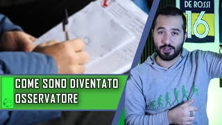 COME SONO DIVENTATO OSSERVATORE DI SERIE A  Vita Da Osservatore 2 [upl. by Brookes]