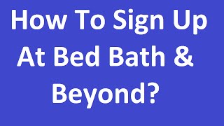 How to Sign Up Or Register At Bed Bath amp Beyond [upl. by Portland]