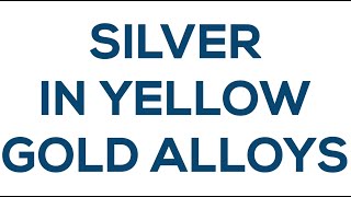 Silver in Yellow Gold Alloys  Knowledge Bites 6 [upl. by Glenden]