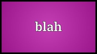 Blah Meaning [upl. by Fleck61]