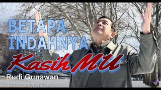 BETAPA INDAHNYA KASIHMU Ps Rudi Gunawan Official MusicampVideoGospel MusicLagu RohaniPenyembahan [upl. by Damicke635]