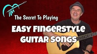 The Secret To Playing Easy Fingerstyle Guitar Songs [upl. by Zins]