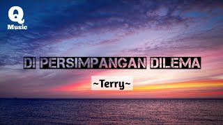 TERRY  Di Persimpangan Dilema  Lyrics [upl. by Tatianas]