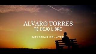 Alvaro Torres  Te Dejo Libre LETRA [upl. by Dyraj]