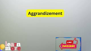 How to Pronounce Aggrandizement [upl. by Rivy]