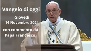 Vangelo di Oggi  Giovedi 14 Novembre 2024 con commento da Papa Francesco [upl. by Suaeddaht227]