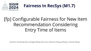 SIGIR 2024 M17 fp Configurable Fairness for New Item Recommendation Considering Entry Time [upl. by Ociral]