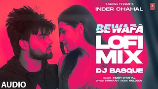 Bewafa LOFI MIX  Inder Chahal  DJ Basque  Latest Punjabi Songs 2024 [upl. by Tengdin]