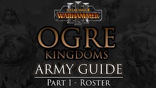 OGRE KINGDOMS Army Guide  Part 1 Roster  Warhammer 3 [upl. by Crystie]