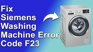 Siemens Washing Machine Error Code F23 Complete Troubleshooting Guide  Solving Error Code F23 [upl. by Poll]